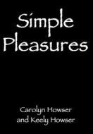 Simple Pleasures di Keely Howser and Carolyn Howser edito da Iuniverse