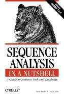 Sequence Analysis in a Nutshell: A Guide to Tools: A Guide to Common Tools and Databases di Scott Markel, Darryl Leon edito da OREILLY MEDIA