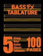 Bass Fx Tablature 5-String Bass Guitar Effects Tablature 100 Pages di Fx Tablature edito da Fx Tablature