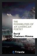 The Possibilities of an American Poetry di David Chalmers Nimmo edito da LIGHTNING SOURCE INC