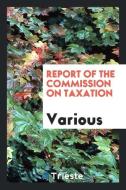 Report of the Commission on taxation di Various edito da Trieste Publishing