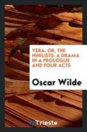 Vera, Or, the Nihilists: A Drama in a Prologue and Four Acts di Oscar Wilde edito da LIGHTNING SOURCE INC