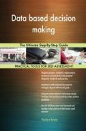 Data based decision making The Ultimate Step-By-Step Guide di Gerardus Blokdyk edito da 5STARCooks