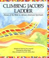 Climbing Jacob's Ladder: Heroes of the Bible in African-American Spirituals di John Langstaff edito da MARGARET K MCELDERRY BOOKS