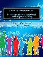 Quick Guidance Lessons: Focusing on Social Emotional Learning and Writing di Angelia Lomax, Carolyn D. Washington edito da LIGHTNING SOURCE INC