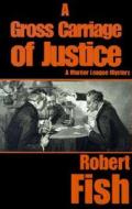 A Gross Carriage Of Justice di Robert L Fish edito da Ereads.com