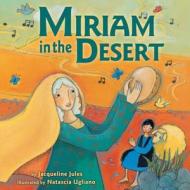 Miriam in the Desert di Jacqueline Jules edito da Kar-Ben Publishing