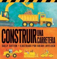 Construir una Carretera di Sally Sutton edito da Candlewick Press (MA)