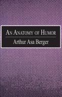 An Anatomy of Humor di Arthur Asa Berger edito da Taylor & Francis Inc