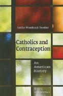 Catholics and Contraception di Leslie Woodcock Tentler edito da Cornell University Press