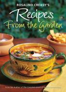 Rosalind Creasy's Recipes from the Garden: 200 Exciting Recipes from the Author of the Complete Book of Edible Landscaping di Rosalind Creasy edito da TUTTLE PUB