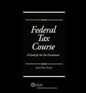 Federal Tax Course: A Guide for the Tax Practitioner, 2011 di Susan Flax Posner edito da CCH Incorporated