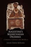 Augustine's Manichaean Dilemma, Volume 2 di Jason David Beduhn edito da University of Pennsylvania Press, Inc.