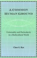 A Common Human Ground di Claes G. Ryn edito da University Of Missouri Press