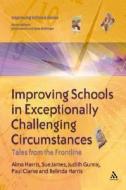 Improving Schools in Exceptionally Challenging Circumstances di Alma Harris, Sue James, Judith Gunraj, Paul Clarke edito da Bloomsbury Publishing PLC
