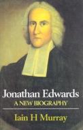 Jonathan Edwards: A New Biography di Iain H. Murray edito da BANNER OF TRUTH