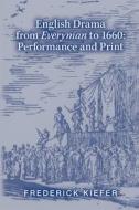 English Drama from Everyman to 1660: Performance and Print di Frederick Kiefer edito da Acmrs (Arizona Center for Medieval and Renais