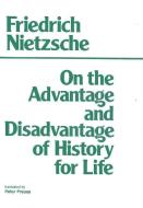 On the Advantage and Disadvantage of History for Life di Friedrich Nietzsche edito da Hackett Publishing Co, Inc