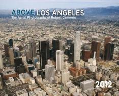 Above Los Angeles: The Aerial Photographs of Robert Cameron edito da Cameron & Company