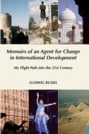 Memoirs of an Agent for Change in International Development: My Flight Path Into the 21st Century di Ludwig Lu Rudel, Rudel edito da Arlington Hall Press