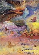The Fantasy World Of Josephine Wall di Josephine Wall edito da Chimera Publishing