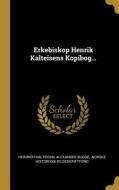 Erkebiskop Henrik Kalteisens Kopibog... di Heinrich Kalteisen, Alexander Bugge edito da WENTWORTH PR