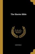 The Shorter Bible di Anonymous edito da WENTWORTH PR