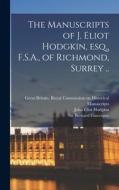The Manuscripts of J. Eliot Hodgkin, Esq., F.S.A., of Richmond, Surrey .. di John Eliot Hodgkin edito da LIGHTNING SOURCE INC