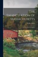 The Emancipation of Massachusetts: The Dream and the reality di Brooks Adams edito da LEGARE STREET PR