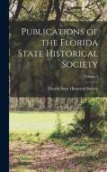 Publications of the Florida State Historical Society; Volume 1 edito da LEGARE STREET PR