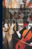 Zemire Et Azor: Comédie-ballet En Vers En Quatre Actes, Mêlée De Chants Et De Danses... di Jean François Marmontel, André-Ernest-Modeste Grétry edito da LEGARE STREET PR