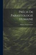 Précis De Parasitologie Humaine di Maurice Neveu-Lemaire edito da LEGARE STREET PR