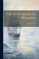 The Boys' Book of Whalers di A. Hyatt Verrill edito da LEGARE STREET PR