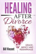 Healing After Divorce di Bill Vincent edito da RWG Publishing