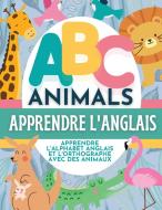 ABC Animals Apprendre L'Anglais - Apprendre L'Alphabet Anglais et L'Orthographe Avec Des Animaux di P. G. Hibbert edito da Thomasine Media LLC