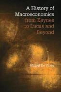 A History of Macroeconomics from Keynes to Lucas and Beyond di Michel de Vroey edito da Cambridge University Press