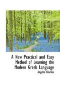A New Practical And Easy Method Of Learning The Modern Greek Language di Angelos Blachos edito da Bibliolife
