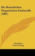 Die Kunstlichen Organischen Farbstoffe (1887) di Paul Julius edito da Kessinger Publishing