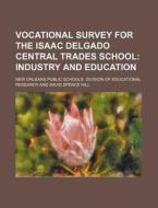 Vocational Survey for the Isaac Delgado Central Trades School di New Orleans Public Research edito da Rarebooksclub.com