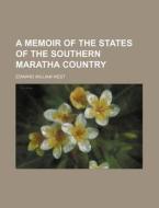 A Memoir of the States of the Southern Maratha Country di Edward William West edito da Rarebooksclub.com