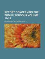 Report Concerning the Public Schools Volume 11-15 di Wilmington Public Schools edito da Rarebooksclub.com