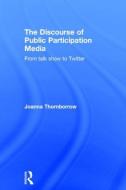 The Discourse of Public Participation Media di Joanna (University of Western Brittany Thornborrow edito da Taylor & Francis Ltd
