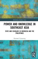 Power And Knowledge In Southeast Asia di Rommel A. Curaming edito da Taylor & Francis Ltd