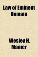Law Of Eminent Domain di Wesley H. Manier edito da General Books