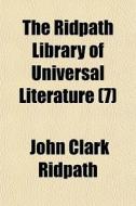 The Ridpath Library Of Universal Literat di John Clark Ridpath edito da General Books