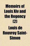 Memoirs Of Louis Xiv And The Regency 2 di Louis De Rouvroy Saint-Simon edito da General Books