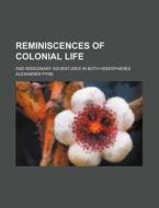 Reminiscences of Colonial Life; And Missionary Adventures in Both Hemispheres di Alexander Pyne edito da Rarebooksclub.com