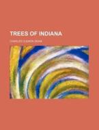 Trees Of Indiana di Charles Clemon Deam edito da Rarebooksclub.com