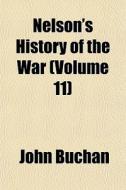 Nelson's History Of The War Volume 11 di John Buchan edito da General Books