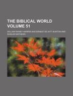 The Biblical World Volume 51 di William Rainey Harper edito da Rarebooksclub.com